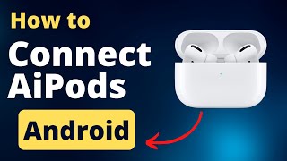 How to Connect AirPods to Android Phone