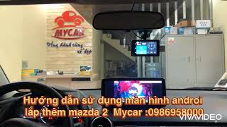 Hướng dẫn sử dụng màn hình androi mazda 2 2020 lắp thêm xịn sò nội thất Mycar Hn: 0986958000