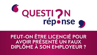 Peut-on être licencié pour avoir présenté un faux diplôme à son employeur ?