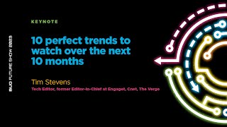 BFS 2023 Keynote - 10 perfect trends to watch over the next 10 months - Tim Stevens