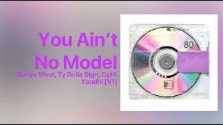 Kanye West - You Ain’t No Model (feat. Ty Dolla $ign, CyHi) [NEW LEAK] V9 [YANDHI]