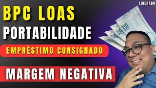 Portabilidade de consignado BPC LOAS  mesmo com margem negativa - Entenda todas as regras