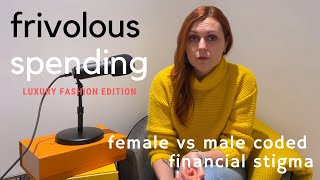 Frivolous spending: male vs female coded hobbies | Luxury fashion edition |