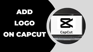 How to Add Logo in Capcut ? Capcut Tips