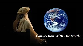 Sadhguru - Connection with the Earth