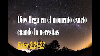 Dios llega en el momento exactocuando lo necesitas - Ester 2:21-23