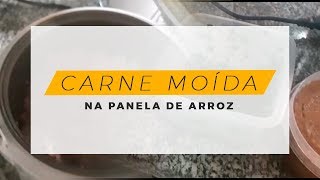 COMO FAZER CARNE MOÍDA NA PANELA DE ARROZ