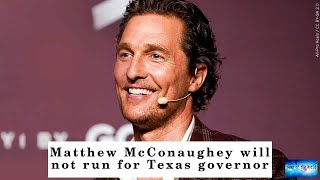 Matthew McConaughey will not run for Texas governor