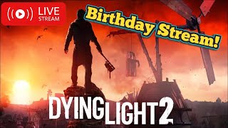 🔴BIRTHDAY CHARITY STREAM! | Dying Light 2