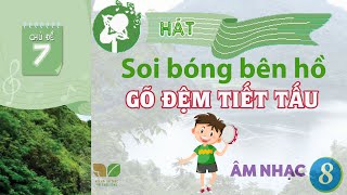 CHỦ ĐỀ 7: SOI BÓNG BÊN HỒ (GÕ ĐỆM TIẾT TẤU) - ÂM NHẠC LỚP 8  -  KẾT NỐI TRI THỨC