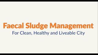 Faecal Sludge Management – For Clean, Healthy and Liveable City