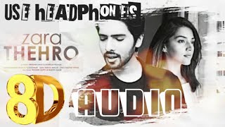 8D AUDIO🎧 | Zara Thehro Song-Amaal Mallik, Armaan Malik ,Tulsi Kumar