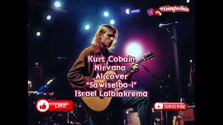 Kurt Cobain Nirvana - Sawiselbo-i (Ai cover) (Israel Lalbiakrema)