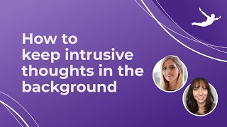 How to keep intrusive thoughts in the background