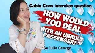 HOW WOULD YOU DEAL WITH AN UNRULY PASSENGER? Cabin Crew Interview question