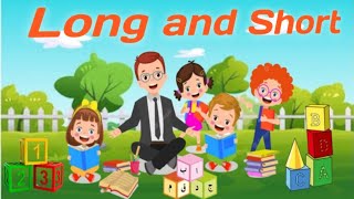 Long and short for kids,concept of long and short,Comparing lengths & sizes,long & short math song