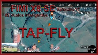 FIMI X8 SE - TAP FLY 4# Vuelos Inteligentes - episodio 17 [En ESPAÑOL]