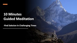 10 minutes guided meditation to find your solution in challenging time