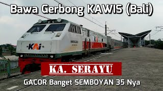 Bawa Gerbong KAWIS (Bali) GACOR Banget S 35 Nya KA. SERAYU