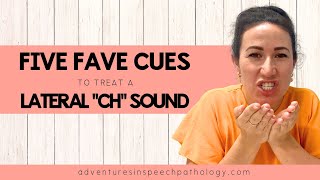 Five Fave Cues to Treat a Lateral "Ch" Sound