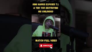 King Harris EXPOSES T.I. & Tiny for Destroying His Childhood! part 8