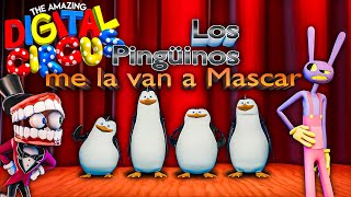 Los Pingüinos me la van a Mascar - THE AMAZING DIGITAL CIRCUS