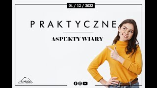 PRAKTYCZNE ASPEKTY WIARY | Paweł Gluza | 04.12.2022r.