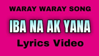 IBA NA AK YANA | WARAY WARAY | LYRICS VIDEO BY TATAY BEMBEM BHEEMZKHEE TV