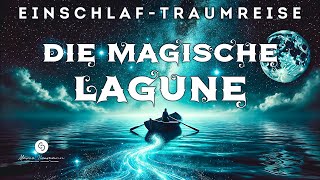 Magische Traumreise zum Einschlafen - Heilung für Körper und Seele in der MAGISCHEN LAGUNE