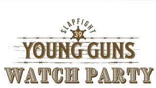 SlapFIGHT 39: Young Guns Watch Party