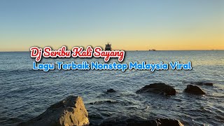 Dj Seribu Kali Sayang!!! Lagu Nonstop Malaysia Viral |Enak Di Dengar Buat Santai (Remix 2024)🎧