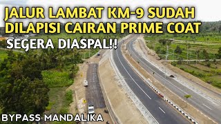 JALUR LAMBAT KM 9 SUDAH DILAPISI CAIRAN PRIME COAT,JALAN BYPASS MANDALIKA