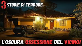 3 STORIE DELL'ORRORE: IL VICINO OSSESSIVO