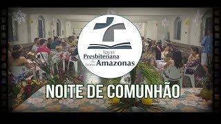 Noite de Comunhão IPBA 09/03/2019