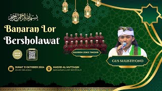 Banaran Lor Bersholawat Bersama Gus Sulistiyono - Hadroh Joko Tingkir - Jumat, 11 Oktober 2024