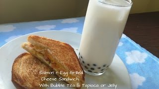 Salmon & Egg Grilled
 Cheese Sandwich | Homemade Bubble Tea with Tapioca or Jelly