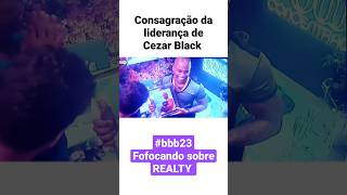 consagração do líder Cezar Black #bbb23 #shorstviral #realty #bigbrotherbrasil