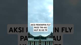 Aksi Pemimpin Flypass pesawat TNI AU saat beraksi di Upacara HUT RI ke-79 di IKN #faktamenarik