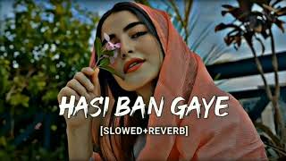 Hasi Ban Gaye - (Slowed + Reverb)