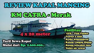 REVIEW KAPAL MANCING, KM CATRA DI MERAK - BANTEN, KAPAL TERNYAMAN BUAT MANCING YANG ADA DI MERAK