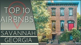 10 AMAZING Airbnb's in Savannah, GA!