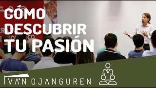 5 claves para descubrir tu PASIÓN - Iván Ojanguren