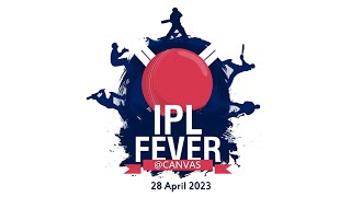 IPL FEVER 2023 @ CANVAS