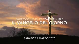 Il Vangelo del Giorno - 21 marzo 2020