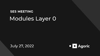 SES Meeting 2022-07-27: Modules Layer 0