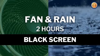 Fan and Rain Noise • 2 hours • Black Screen