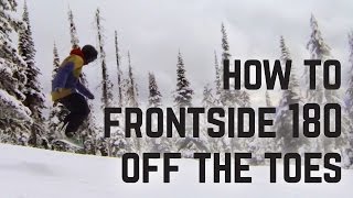 How to Frontside 180 from the Toes on a Snowboard