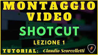 COME MONTARE UN VIDEO CON SHOTCUT  - PARTE 1 - TUTORIAL