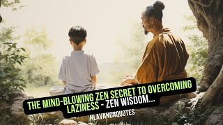 The mind-blowing zen secret to Overcoming Laziness - Zen Wisdom