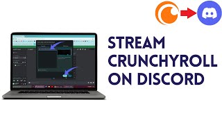 How To Stream Crunchyroll On Discord